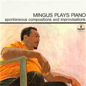 Charles Mingus - Mingus Plays Piano (Spontaneous Compositions And Improvisa ...
