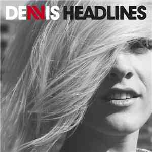 Dennis  - Headlines