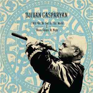 Djivan Gasparyan - I Will Not Be Sad In This World & Moon Shines At Night
