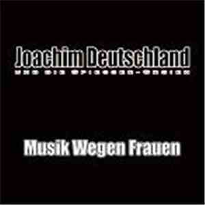 Joachim Deutschland Und Die Spiesser-Orgien - Musik Wegen Frauen