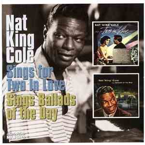 Nat King Cole - Sings For Two In Love / Sings Ballads Of The Day