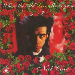 Nick Cave & The Bad Seeds - Where The Wild Live Roses Grow