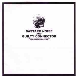 Bastard Noise And Guilty Connector - Decimation Cycle
