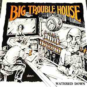 Big Trouble House - Watered Down