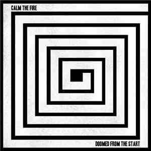 Calm The Fire - Doomed From The Start