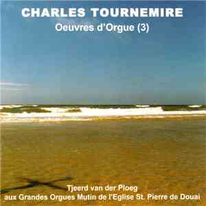 Charles Tournemire, Tjeerd Van Der Ploeg - Oeuvres D'Orgue 