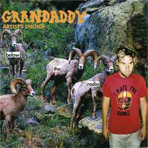 Grandaddy - Artist's Choice: Below The Radio