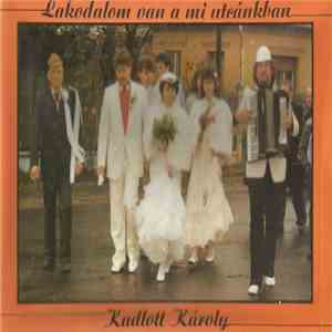 Kadlott Károly - Lakodalom Van A Mi Utcánkban