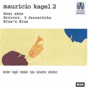 Mauricio Kagel - Zwei Akte / Rrrrrrr... 5 Jazzstücke / Blue's Blue