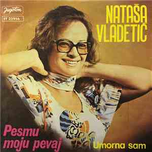 Nataša Vladetić - Pesmu Moju Pevaj / Umorna Sam