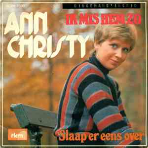 Ann Christy - Ik Mis Hem Zo / Slaap Er Eens Over