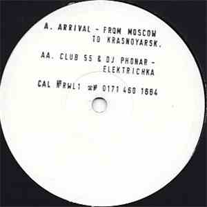 Arrival / Club 55 & DJ Phonar - From Moscow To Krasnoyarsk / Elektrichka