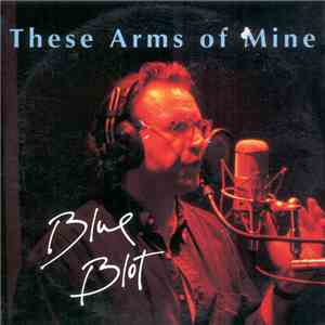Blue Blot - These Arms Of Mine