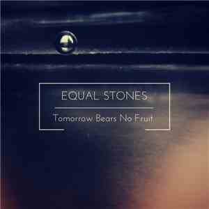 Equal Stones - Tomorrow Bears No Fruit