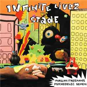 Infinite Livez vz Stade - Morgan Freeman's Psychedelic Semen