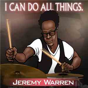 Jeremy Warren  - I Can Do All Things