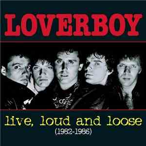 Loverboy - Live, Loud And Loose (1982-1986)