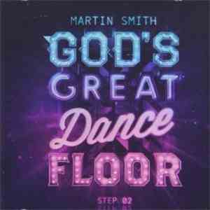 Martin Smith  - God's Great Dance Floor Step02