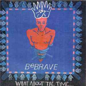 Be Brave - What About The Time