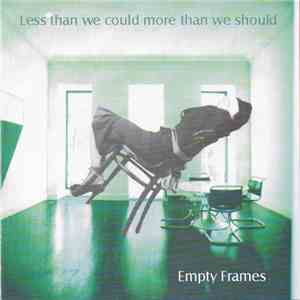 Empty Frames  - Less than we could more than we should