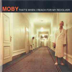 Moby - That's When I Reach For My Revolver