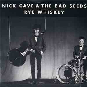 Nick Cave & The Bad Seeds - Rye Whiskey