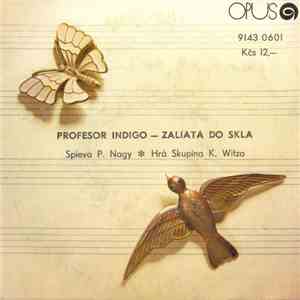 P. Nagy ✽ Skupina K. Witza - Profesor Indigo / Zaliata Do Skla