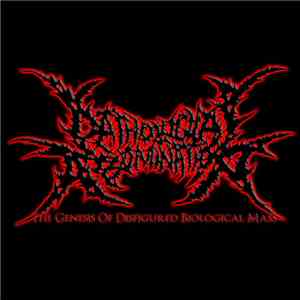 Pathological Abomination - The Genesis Of Disfigured Biological Mass