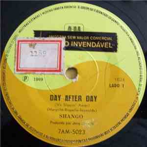 Shango  - Day After Day (It's Slippin' Away)