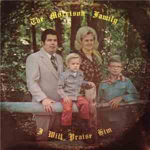 The Morrison Family - I Will Praise Him