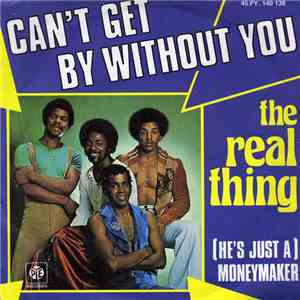 The Real Thing - Can't Get By Without You