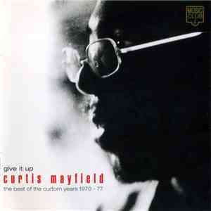 Curtis Mayfield - Give It Up: The Best Of The Curtom Years 1970 - 77