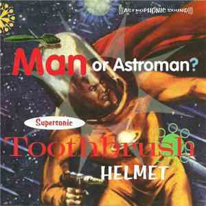 Man Or Astroman? - Supersonic Toothbrush Helmet