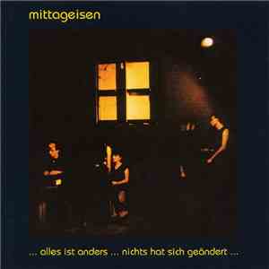 mittageisen - ... Alles Ist Anders ... Nichts Hat Sich Geändert ...
