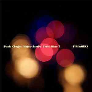 Paulo Chagas, Mauro Sambo & Chris Silver T - Fireworks