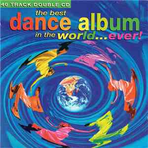 Various - The Best Dance Album In The World...Ever!