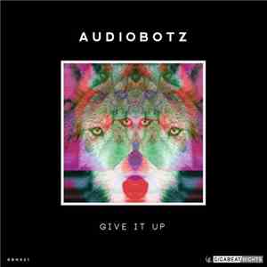 AudioBotz  - Give It Up