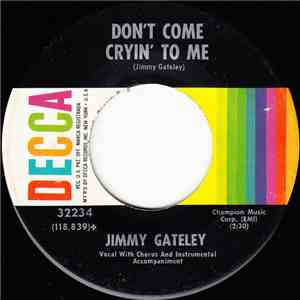 Jimmy Gateley - Don't Come Cryin' To Me / It Tears My Heart Out