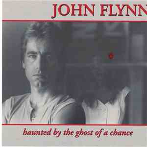 John Flynn  - Haunted By The Ghost Of A Chance