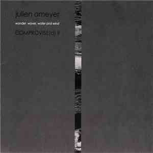 Julien Omeyer - Comprovise(d) II:  Wander, Waver, Water And Wind