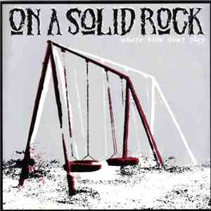 On A Solid Rock - Where Kids Don't Play