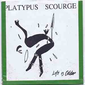 Platypus Scourge - Life Is Colder