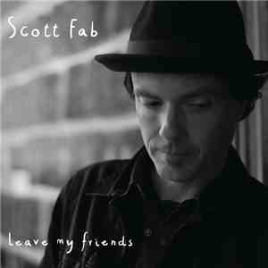 Scott Fab - Leave My Friends