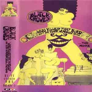 The Black Crowes - Who Killed That Bird Out On Your Window Sill ...The Movi ...