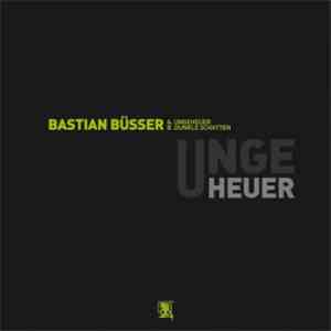 Bastian Büsser - Ungeheuer