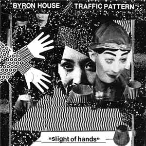 Byron House  / Trafficpattern - Slight Of Hands