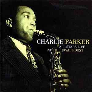 Charlie Parker All Stars - Live At The Royal Roost