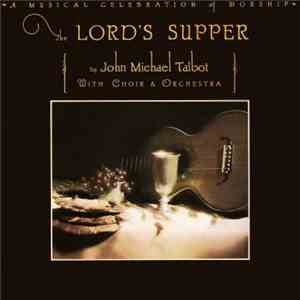 John Michael Talbot With Choir & Orchestra - The Lord's Supper