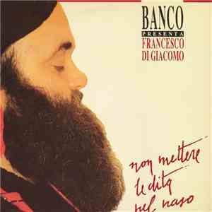 Banco Presenta Francesco Di Giacomo - Non Mettere Le Dita Nel Naso
