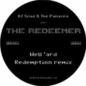 DJ Scud & The Panacea Present The Redeemer - Well 'ard / Redemption Remix
